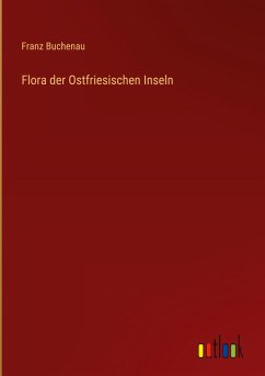 Flora der Ostfriesischen Inseln - Buchenau, Franz