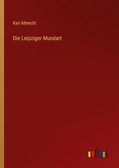 Die Leipziger Mundart - Albrecht, Karl