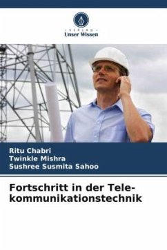 Fortschritt in der Tele-kommunikationstechnik - Chabri, Ritu;Mishra, Twinkle;Sahoo, Sushree Susmita