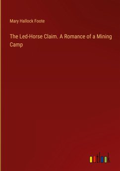 The Led-Horse Claim. A Romance of a Mining Camp
