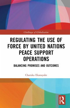 Regulating the Use of Force by United Nations Peace Support Operations - Ekanayake, Charuka