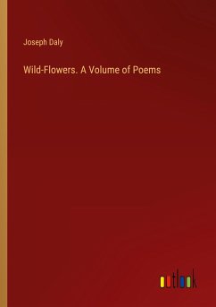 Wild-Flowers. A Volume of Poems - Daly, Joseph