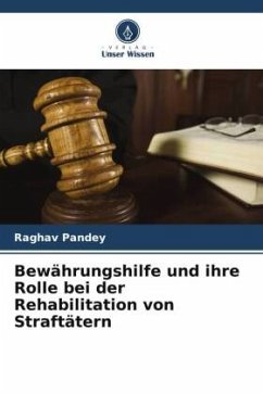 Bewährungshilfe und ihre Rolle bei der Rehabilitation von Straftätern - Pandey, Raghav