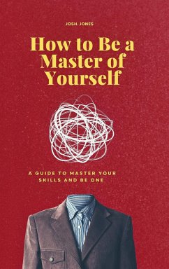 How to Be a Master of Yourself - Jones, Josh