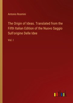 The Origin of Ideas. Translated from the Fifth Italian Edition of the Nuovo Saggio Sull'origine Delle Idee - Rosmini, Antonio