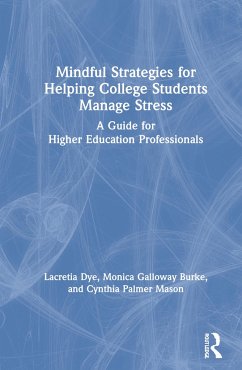 Mindful Strategies for Helping College Students Manage Stress - Dye, Lacretia; Burke, Monica Galloway; Mason, Cynthia Palmer