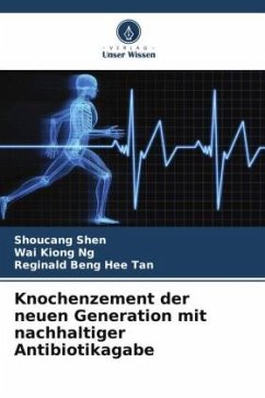 Knochenzement der neuen Generation mit nachhaltiger Antibiotikagabe - Shen, Shoucang;Ng, Wai Kiong;Tan, Reginald Beng Hee