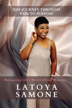 The Journey Through Pain To Purpose - Williams, Latoya