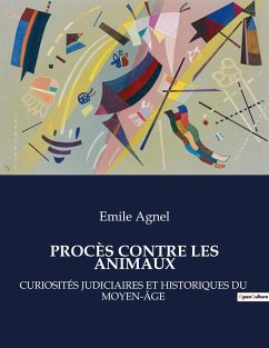 LES PROCÈS CONTRE LES ANIMAUX - Agnel, Emile