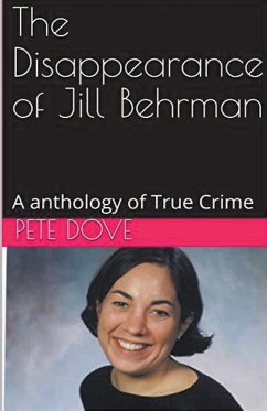 The Disappearance of Jill Behrman An Anthology of True Crime - Dove, Pete