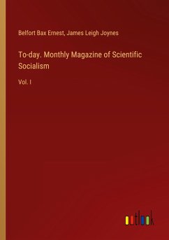 To-day. Monthly Magazine of Scientific Socialism - Ernest, Belfort Bax; Joynes, James Leigh