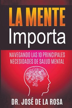 La Mente Importa Navegando las 10 Principales Necesidades de Salud Mental - Rosa, Jose de La