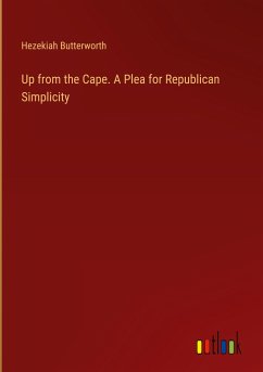 Up from the Cape. A Plea for Republican Simplicity - Butterworth, Hezekiah