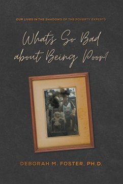 What's So Bad About Being Poor? Our Lives in the Shadow of the Poverty Experts - Foster, Deborah