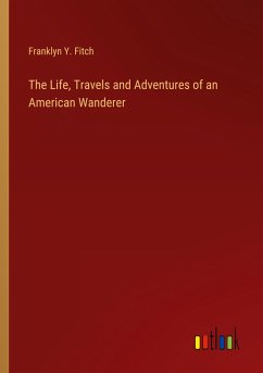 The Life, Travels and Adventures of an American Wanderer