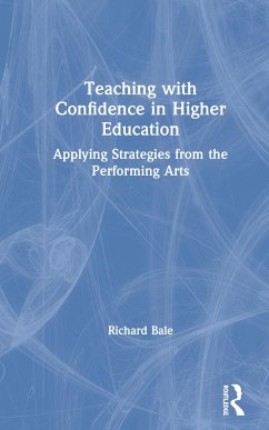 Teaching with Confidence in Higher Education - Bale, Richard