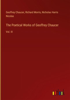 The Poetical Works of Geoffrey Chaucer - Chaucer, Geoffrey; Morris, Richard; Nicolas, Nicholas Harris