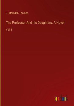 The Professor And his Daughters. A Novel - Thomas, J. Meredith