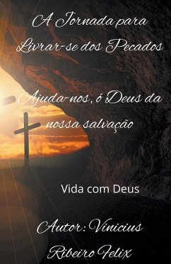 The Journey to Rid Oneself of Sins Help us, O God of our salvation - Ribeiro, Vinicius