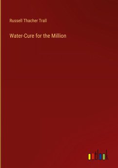 Water-Cure for the Million - Trall, Russell Thacher