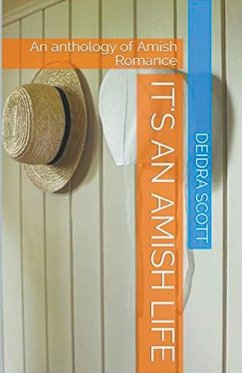 It's An Amish Life An Anthology of Amish Romance - Scott, Deidra