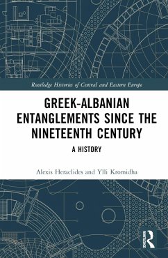 Greek-Albanian Entanglements since the Nineteenth Century - Heraclides, Alexis; Kromidha, Ylli