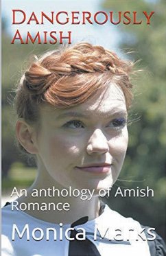 Dangerously Amish An Anthology of Amish Romance - Marks, Monica