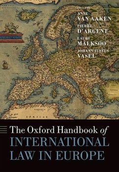 The Oxford Handbook of International Law in Europe - Aaken, Anne Van; D'Argent, Pierre; Mälksoo, Lauri; Vasel, Johann Justus