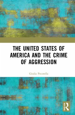 The United States of America and the Crime of Aggression - Pecorella, Giulia