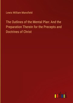 The Outlines of the Mental Plan: And the Preparation Therein for the Precepts and Doctrines of Christ - Mansfield, Lewis William