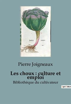 Les choux : culture et emploi - Joigneaux, Pierre