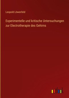 Experimentelle und kritische Untersuchungen zur Electrotherapie des Gehirns