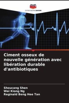 Ciment osseux de nouvelle génération avec libération durable d'antibiotiques - Shen, Shoucang;Ng, Wai Kiong;Tan, Reginald Beng Hee