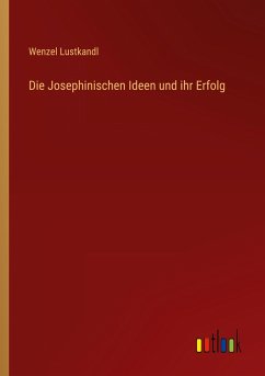 Die Josephinischen Ideen und ihr Erfolg - Lustkandl, Wenzel