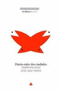Diario entre dos ciudades : (París-Málaga) - Díaz Pardo, José