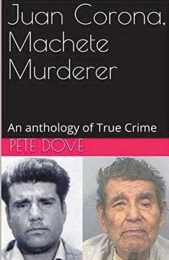 Juan Corona, Machete Murderer An Anthology of True Crime - Dove, Pete