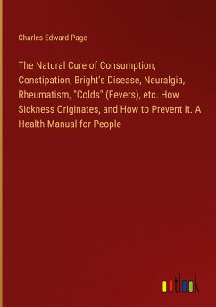 The Natural Cure of Consumption, Constipation, Bright's Disease, Neuralgia, Rheumatism, 