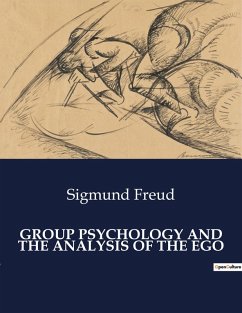 GROUP PSYCHOLOGY AND THE ANALYSIS OF THE EGO - Freud, Sigmund