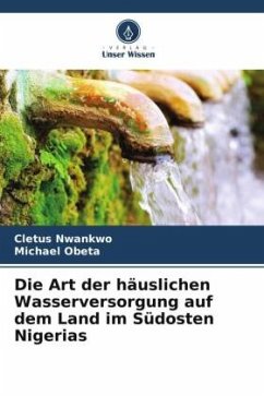 Die Art der häuslichen Wasserversorgung auf dem Land im Südosten Nigerias - Nwankwo, Cletus;Obeta, Michael