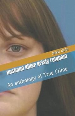 Husband Killer Kristy Fulgham An Anthology of True Crime - Dole, Jessi