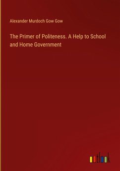 The Primer of Politeness. A Help to School and Home Government