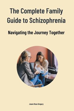 The Complete Family Guide to Schizophrenia - Gregory, Joann Rose