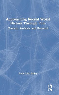 Approaching Recent World History Through Film - Bailey, Scott C M