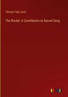 The Rivulet. A Contribution to Sacred Song - Lynch, Thomas Toke
