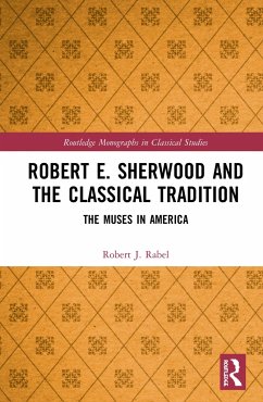 Robert E. Sherwood and the Classical Tradition - Rabel, Robert J