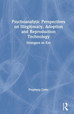 Psychoanalytic Perspectives on Illegitimacy, Adoption and Reproduction Technology - Coles, Prophecy