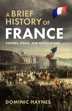 A Brief History of France - Haynes, Dominic