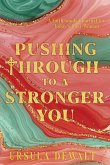 Pushing Through to a Stronger You Pushing Through to a Stronger You