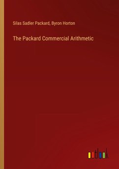 The Packard Commercial Arithmetic - Packard, Silas Sadler; Horton, Byron