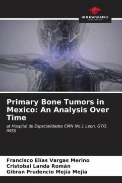 Primary Bone Tumors in Mexico: An Analysis Over Time - Vargas Merino, Francisco Elías;Landa Román, Cristóbal;Mejía Mejía, Gibran Prudencio